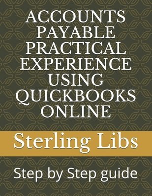 Accounts Payable Practical Experience Using QuickBooks Online: Step by Step guide 1