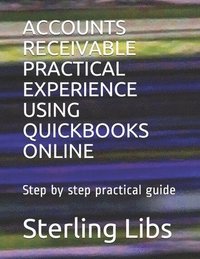 bokomslag Accounts Receivable Practical Experience Using QuickBooks Online: Step by step practical guide