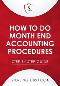 bokomslag How to Do Monthend Accounting Procedures: Step by step guide
