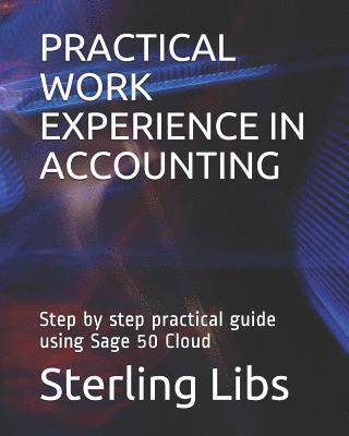 Practical Work Experience in Accounting: Step by step practical guide using Sage 50 cloud 1