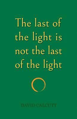 David Calcutt - last of the light is not the last of the light, Häftad