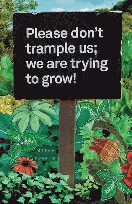 Please dont trample us; we are trying to grow! 1