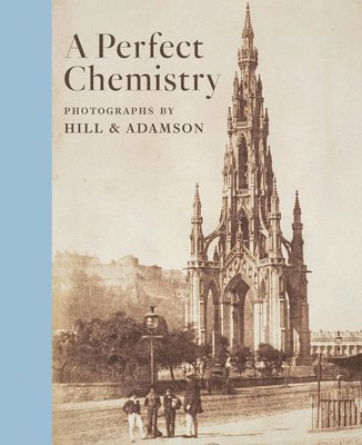 Perfect Chemistry: Photographs by Hill and Adamson 1