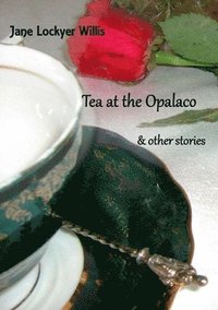 bokomslag Tea at the Opalaco and Other Stories