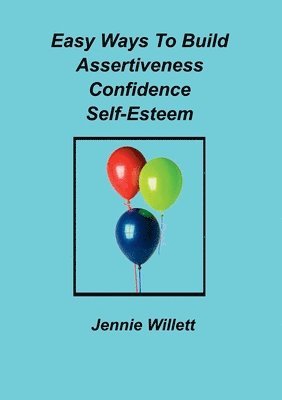 Jennie Willett - Easy Ways To Build Assertiveness, Confidence, Self-Esteem, Häftad