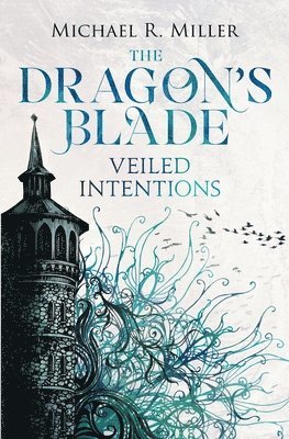 Micheal Miller, Michael R. Miller, R. Miller, Michael - The Dragon's Blade: Veiled Intentions, Häftad