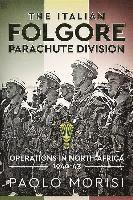 The Italian Folgore Parachute Division: Operations in North Africa 1940-43