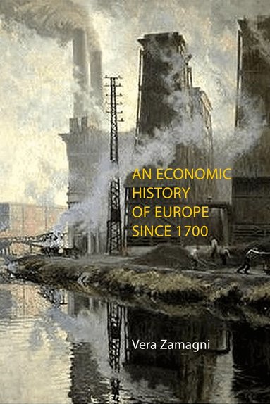 Vera Zamagni - Economic History of Europe Since 1700, Inbunden