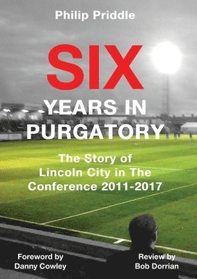 Priddle Philip - Six Years in Purgatory: The Story of Lincoln City in the Conference 2011-2017, Häftad. Tillgänglighet: Lägg i varukorg