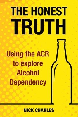 The Honest Truth: Using the ACR to explore Alcohol Dependency 1