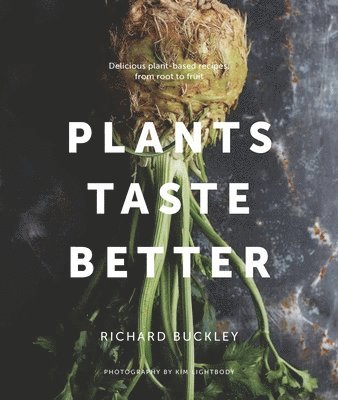Richard Buckley - Plants Taste Better, Inbunden