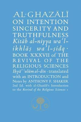 Al-Ghazali on Intention, Sincerity and Truthfulness 1
