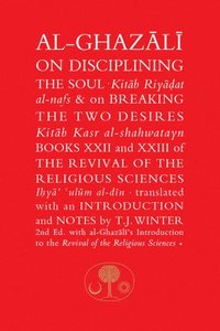 bokomslag Al-Ghazali on Disciplining the Soul and on Breaking the Two Desires