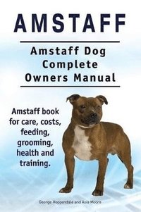 bokomslag Amstaff. Amstaff Dog Complete Owners Manual. Amstaff book for care, costs, feeding, grooming, health and training.