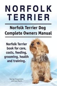 bokomslag Norfolk Terrier. Norfolk Terrier Dog Complete Owners Manual. Norfolk Terrier book for care, costs, feeding, grooming, health and training.