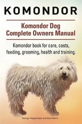 bokomslag Komondor. Komondor Dog Complete Owners Manual. Komondor book for care, costs, feeding, grooming, health and training.