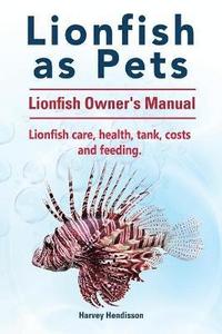 bokomslag Lionfish as Pets. Lionfish Owners Manual. Lionfish care, health, tank, costs and feeding.