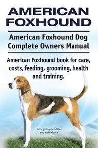 bokomslag American Foxhound Dog. American Foxhound Dog Complete Owners Manual. American Foxhound book for care, costs, feeding, grooming, health and training.