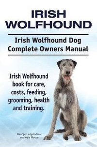 bokomslag Irish Wolfhound. Irish Wolfhound Dog Complete Owners Manual. Irish Wolfhound book for care, costs, feeding, grooming, health and training.