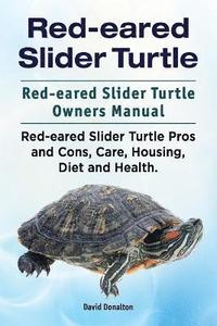 bokomslag Red-eared Slider Turtle. Red-eared Slider Turtle Owners Manual. Red-eared Slider Turtle Pros and Cons, Care, Housing, Diet and Health.