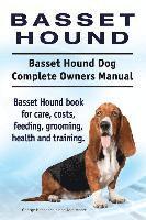 bokomslag Basset Hound. Basset Hound Dog Complete Owners Manual. Basset Hound book for care, costs, feeding, grooming, health and training.