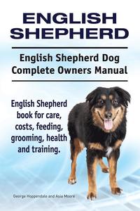 bokomslag English Shepherd. English Shepherd Dog Complete Owners Manual. English Shepherd book for care, costs, feeding, grooming, health and training.