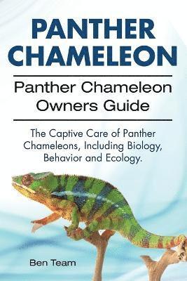 Panther Chameleon. Panther Chameleon Owners Guide. The Captive Care of
