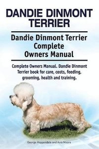 bokomslag Dandie Dinmont Terrier. Dandie Dinmont Terrier Complete Owners Manual. Dandie Dinmont Terrier book for care, costs, feeding, grooming, health and training.