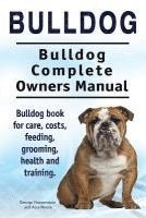 bokomslag Bulldog. Bulldog Complete Owners Manual. Bulldog book for care, costs, feeding, grooming, health and training.