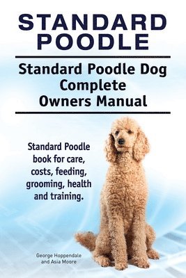 bokomslag Standard Poodle. Standard Poodle Dog Complete Owners Manual. Standard Poodle book for care, costs, feeding, grooming, health and training.