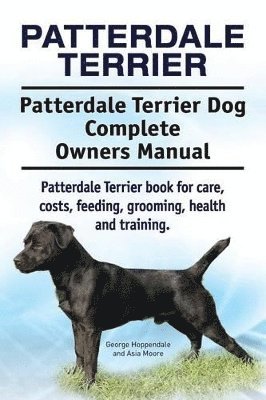 bokomslag Patterdale Terrier. Patterdale Terrier Dog Complete Owners Manual. Patterdale Terrier book for care, costs, feeding, grooming, health and training.