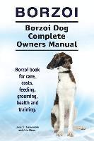 bokomslag Borzoi. Borzoi Dog Complete Owners Manual. Borzoi book for care, costs, feeding, grooming, health and training.