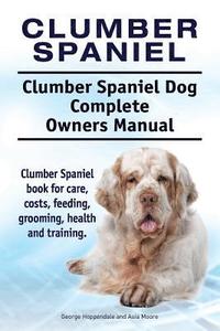 bokomslag Clumber Spaniel. Clumber Spaniel Dog Complete Owners Manual. Clumber Spaniel book for care, costs, feeding, grooming, health and training.