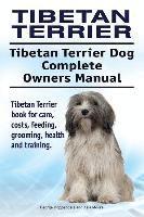 bokomslag Tibetan Terrier. Tibetan Terrier Dog Complete Owners Manual. Tibetan Terrier book for care, costs, feeding, grooming, health and training.