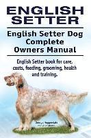 bokomslag English Setter. English Setter Dog Complete Owners Manual. English Setter book for care, costs, feeding, grooming, health and training.