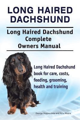 bokomslag Long Haired Dachshund. Long Haired Dachshund Complete Owners Manual. Long Haired Dachshund book for care, costs, feeding, grooming, health and training.