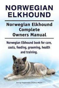 bokomslag Norwegian Elkhound. Norwegian Elkhound Complete Owners Manual. Norwegian Elkhound book for care, costs, feeding, grooming, health and training.