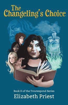 Elizabeth Priest - Changeling's Choice: Book II of the Troutespond Series, Häftad