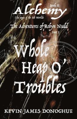 Kevin James Donoghue - Whole Heap O' Trouble: The Adventures of Robyn Nudd Part I, Häftad