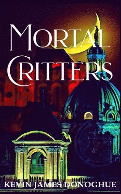 Kevin J Donoghue, Kevin J. Donoghue, J Donoghue, Kevin - Mortal Critters, Häftad