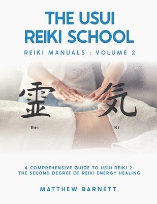 bokomslag A Comprehensive Guide To Usui Reiki 2. The Second Degree Of Reiki Energy Healing