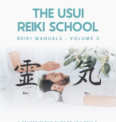 bokomslag A Comprehensive Guide To Usui Reiki 3. The Third Degree Of Reiki Energy Healing