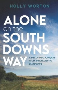 bokomslag Alone on the South Downs Way: A Tale of Two Journeys from Winchester to Eastbourne