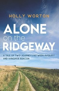 bokomslag Alone on the Ridgeway: A Tale of Two Journeys Between Avebury and Ivinghoe Beacon
