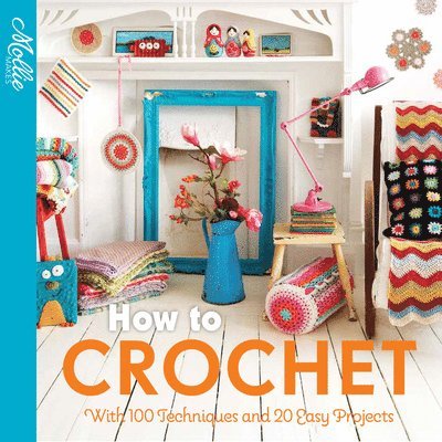 Mollie Makes: How to Crochet