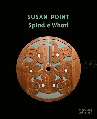 Grant Arnold, Ian Thom - Susan Point: Spindle Whorl, Inbunden