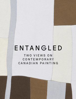 David Macwilliam, Bruce Grenville - Entangled: Two Views on Contemporary Canadian Painting, Häftad
