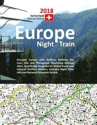 bokomslag Europe by Night Train 2018 - Switzerland Special Edition: Discover Europe with RailPass RailMap the Icon, Info and Photograph Illustrated Railway Atla