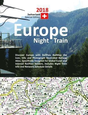Europe by Night Train 2018 - Switzerland Special Edition: Discover Europe with RailPass RailMap the Icon, Info and Photograph Illustrated Railway Atla 1
