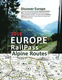 bokomslag Europe by RailPass 2018 - Alpine Routes: Discover Europe with Icon, Info and Photograph Illustrated Railway Atlas. Specifically Designed for Global Eu